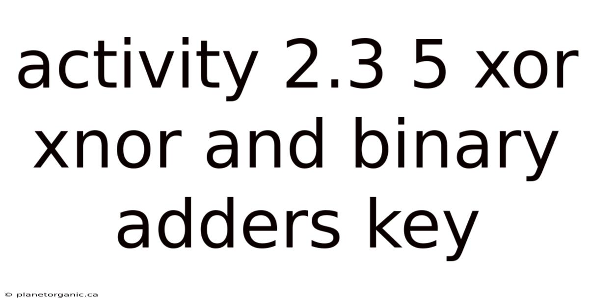 Activity 2.3 5 Xor Xnor And Binary Adders Key