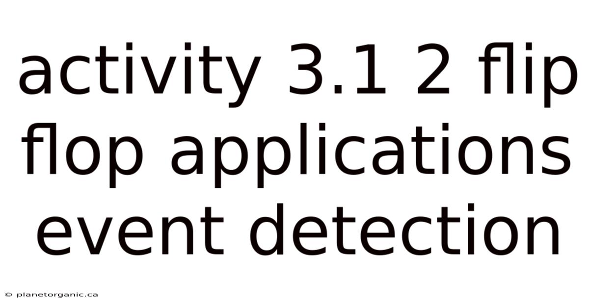 Activity 3.1 2 Flip Flop Applications Event Detection