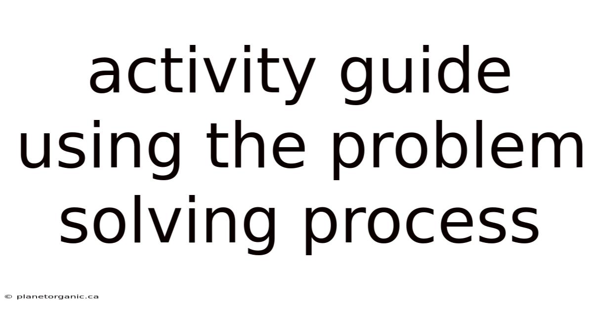 Activity Guide Using The Problem Solving Process