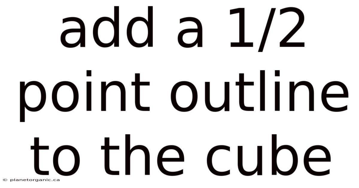 Add A 1/2 Point Outline To The Cube