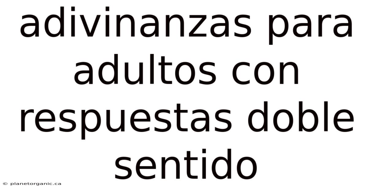 Adivinanzas Para Adultos Con Respuestas Doble Sentido