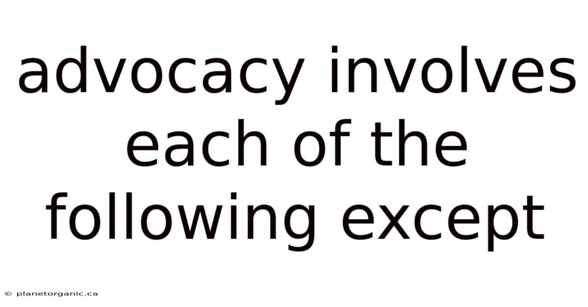 Advocacy Involves Each Of The Following Except
