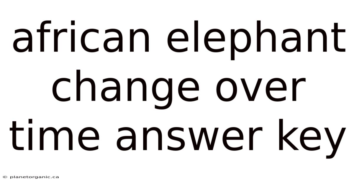 African Elephant Change Over Time Answer Key