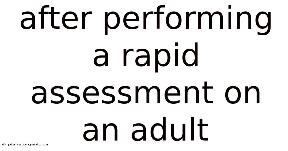 After Performing A Rapid Assessment On An Adult