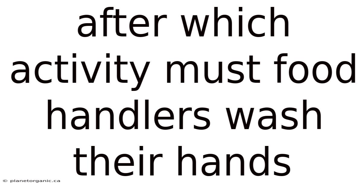 After Which Activity Must Food Handlers Wash Their Hands