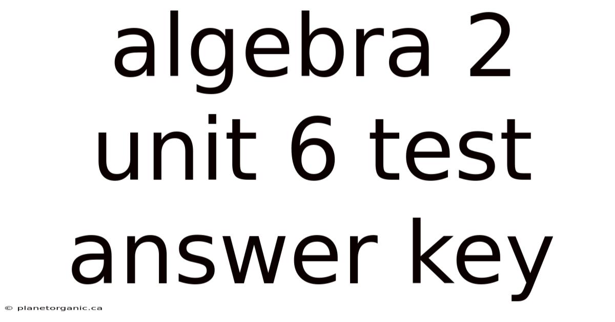 Algebra 2 Unit 6 Test Answer Key