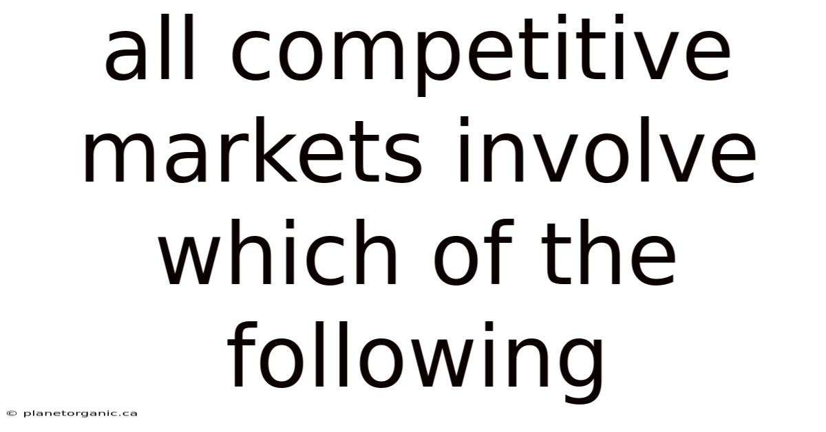 All Competitive Markets Involve Which Of The Following