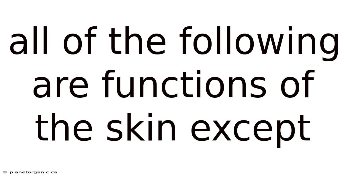 All Of The Following Are Functions Of The Skin Except