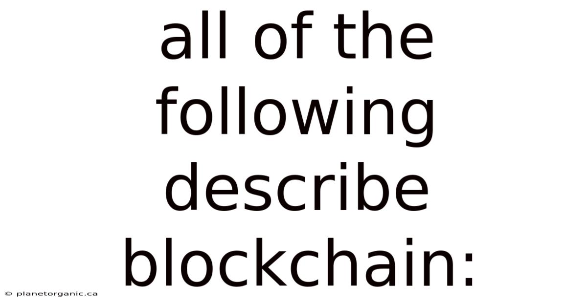 All Of The Following Describe Blockchain: