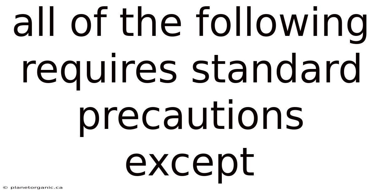 All Of The Following Requires Standard Precautions Except