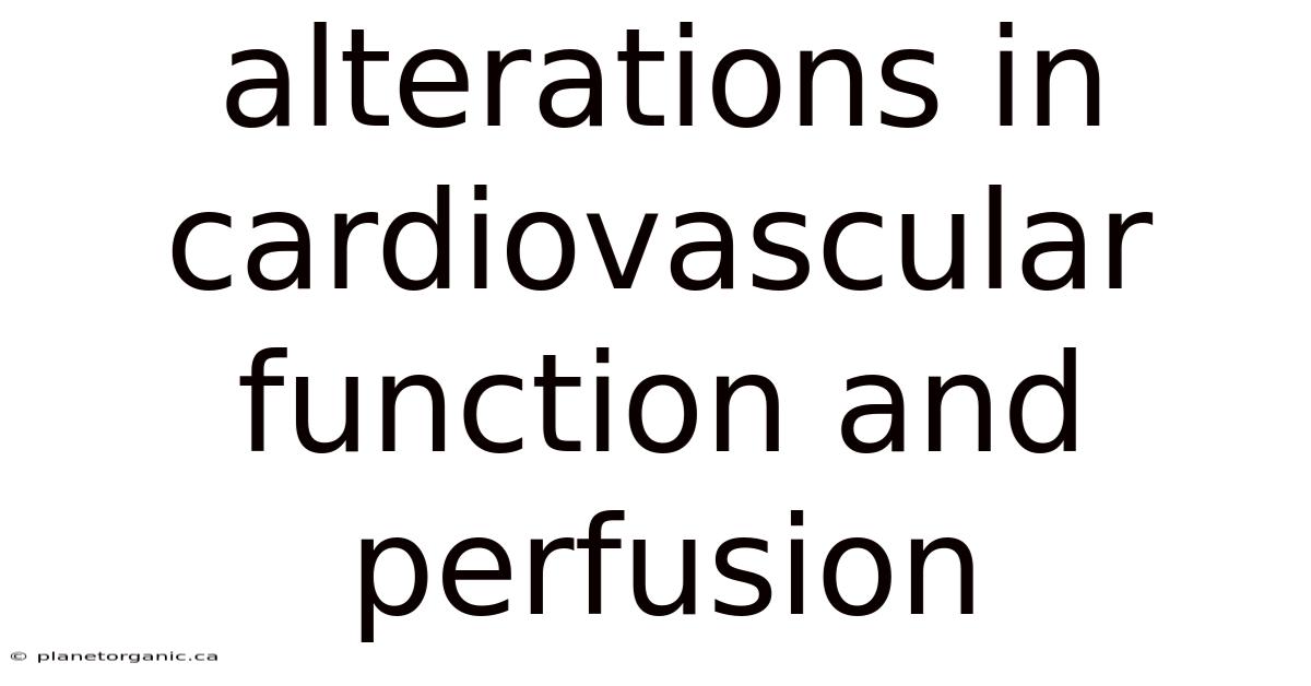 Alterations In Cardiovascular Function And Perfusion