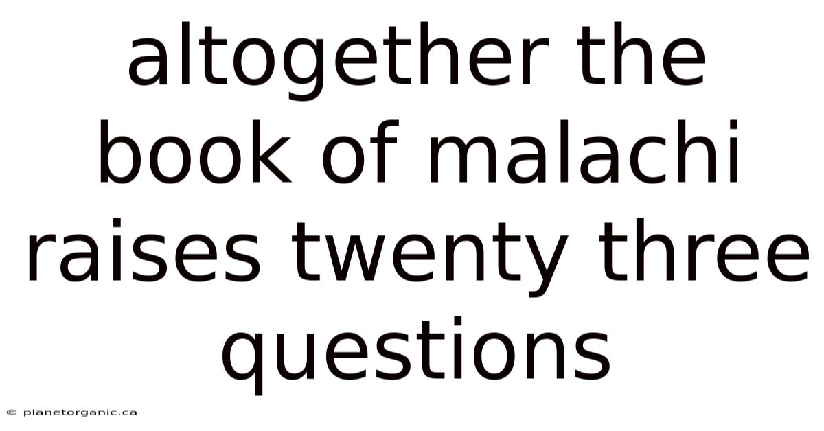 Altogether The Book Of Malachi Raises Twenty Three Questions