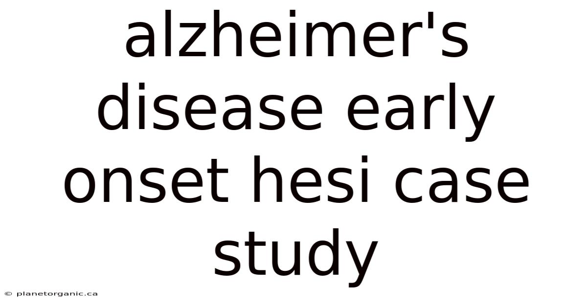 Alzheimer's Disease Early Onset Hesi Case Study