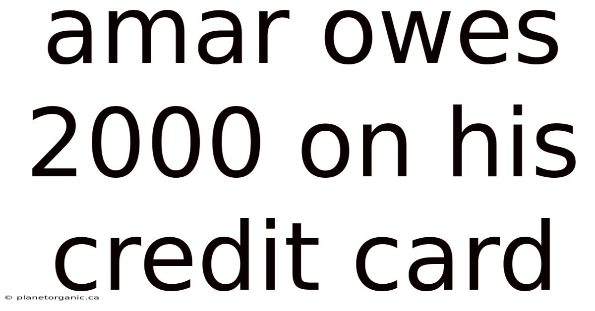 Amar Owes 2000 On His Credit Card
