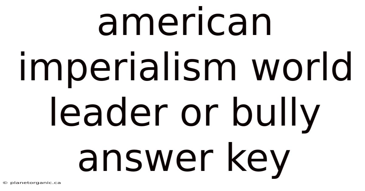 American Imperialism World Leader Or Bully Answer Key