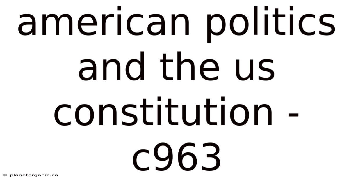 American Politics And The Us Constitution - C963