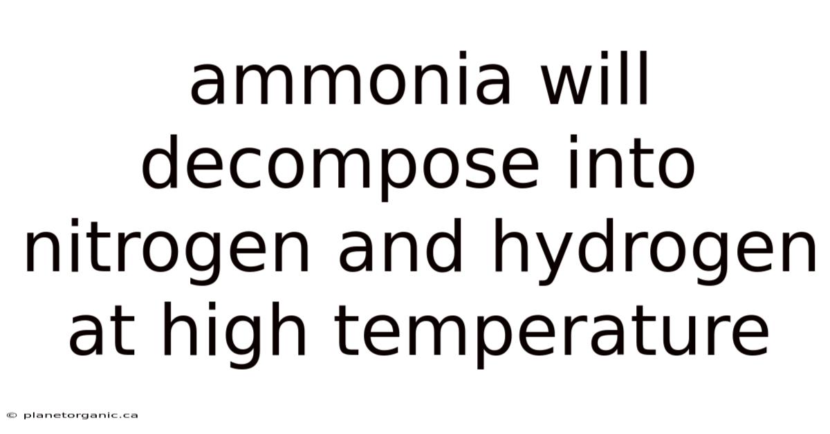 Ammonia Will Decompose Into Nitrogen And Hydrogen At High Temperature