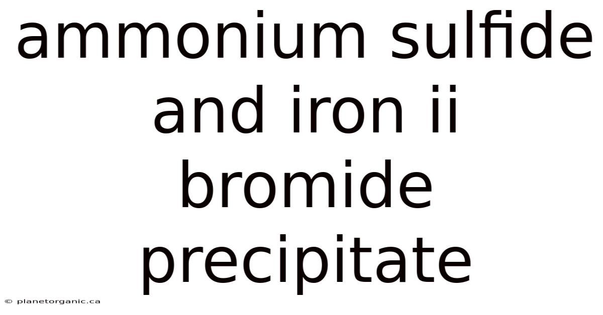 Ammonium Sulfide And Iron Ii Bromide Precipitate