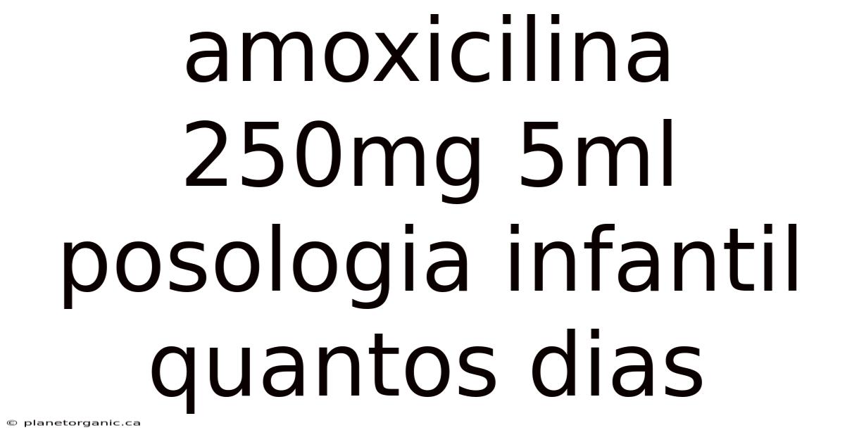 Amoxicilina 250mg 5ml Posologia Infantil Quantos Dias