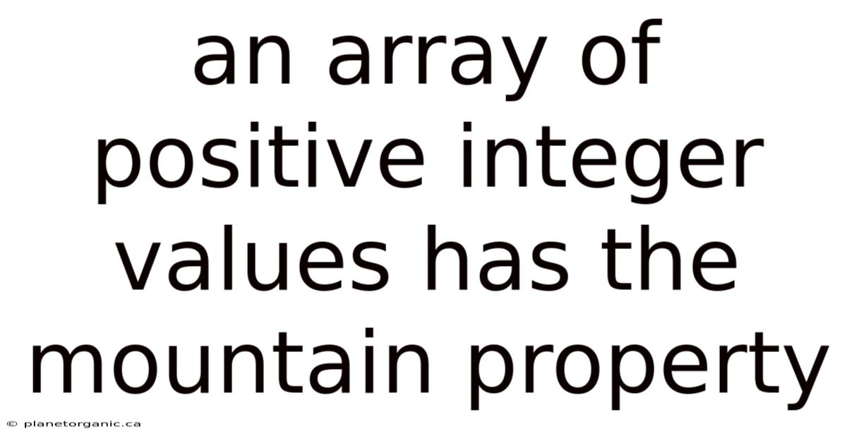 An Array Of Positive Integer Values Has The Mountain Property