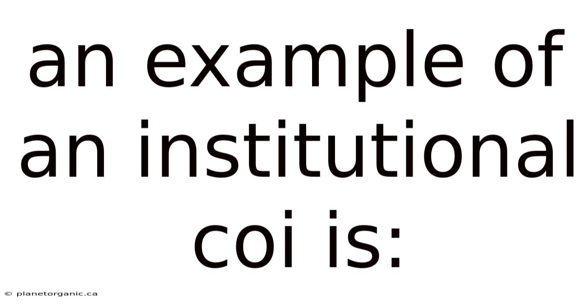 An Example Of An Institutional Coi Is: