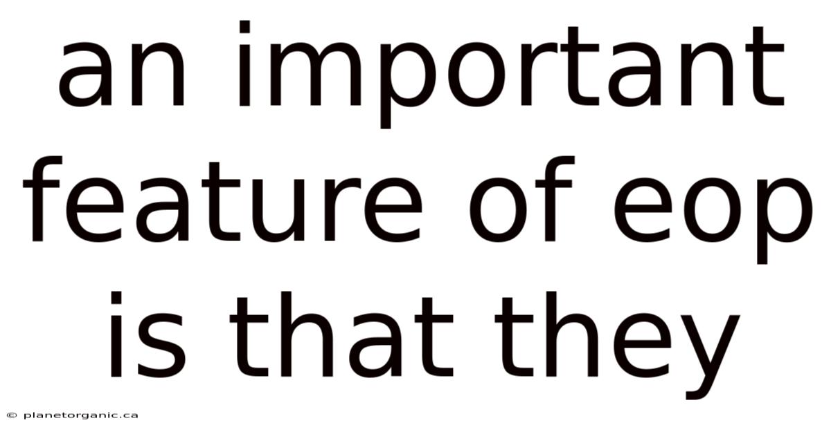 An Important Feature Of Eop Is That They