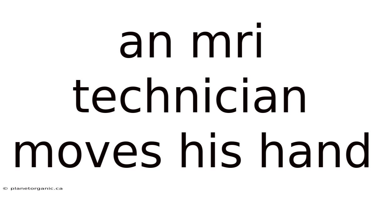 An Mri Technician Moves His Hand