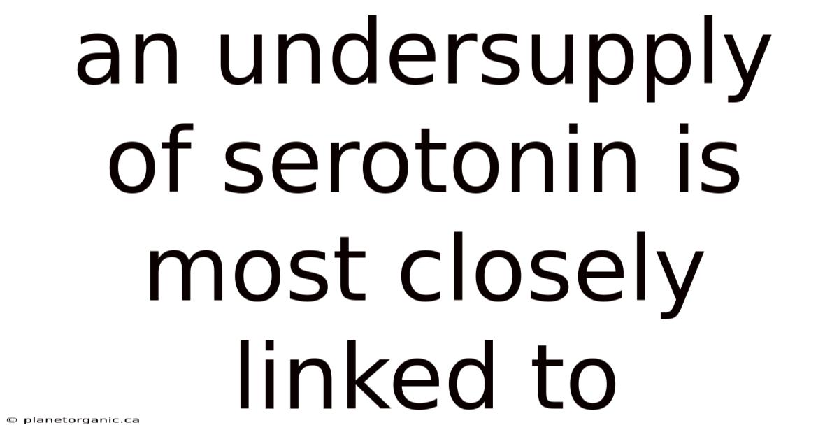 An Undersupply Of Serotonin Is Most Closely Linked To