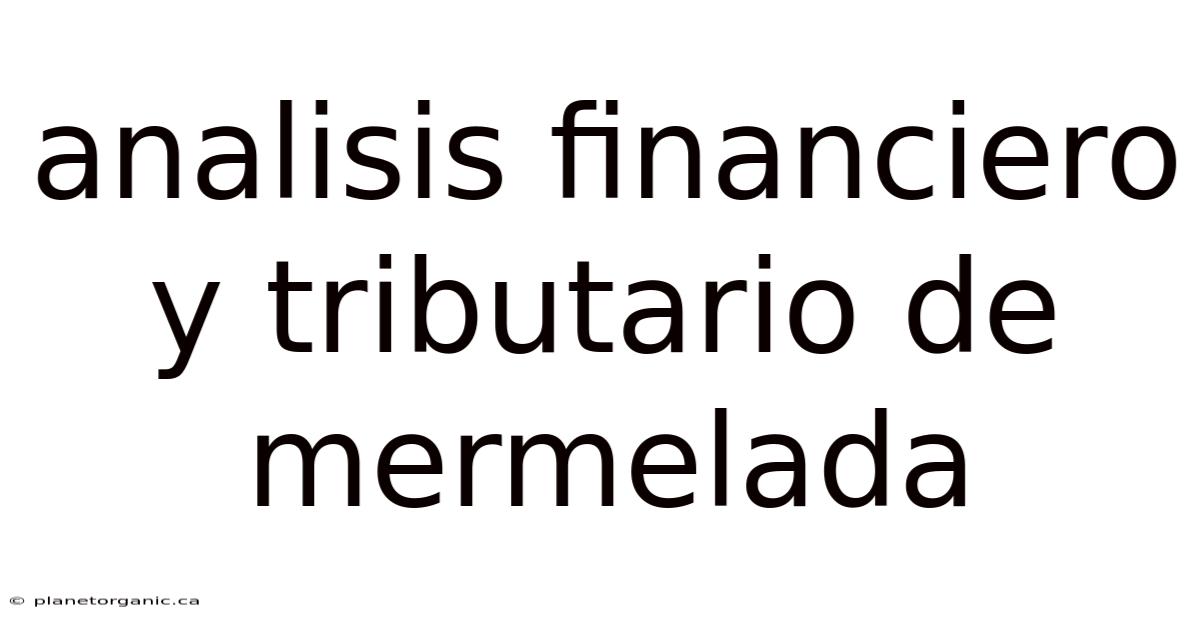 Analisis Financiero Y Tributario De Mermelada