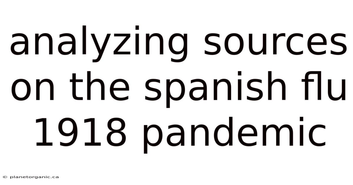 Analyzing Sources On The Spanish Flu 1918 Pandemic