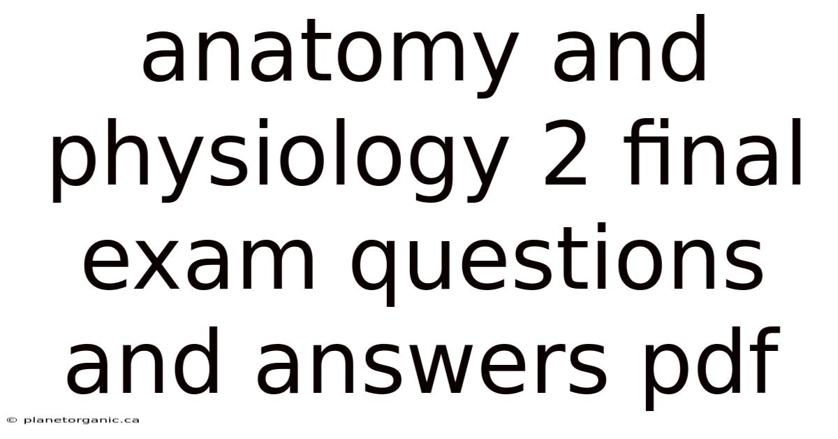 Anatomy And Physiology 2 Final Exam Questions And Answers Pdf