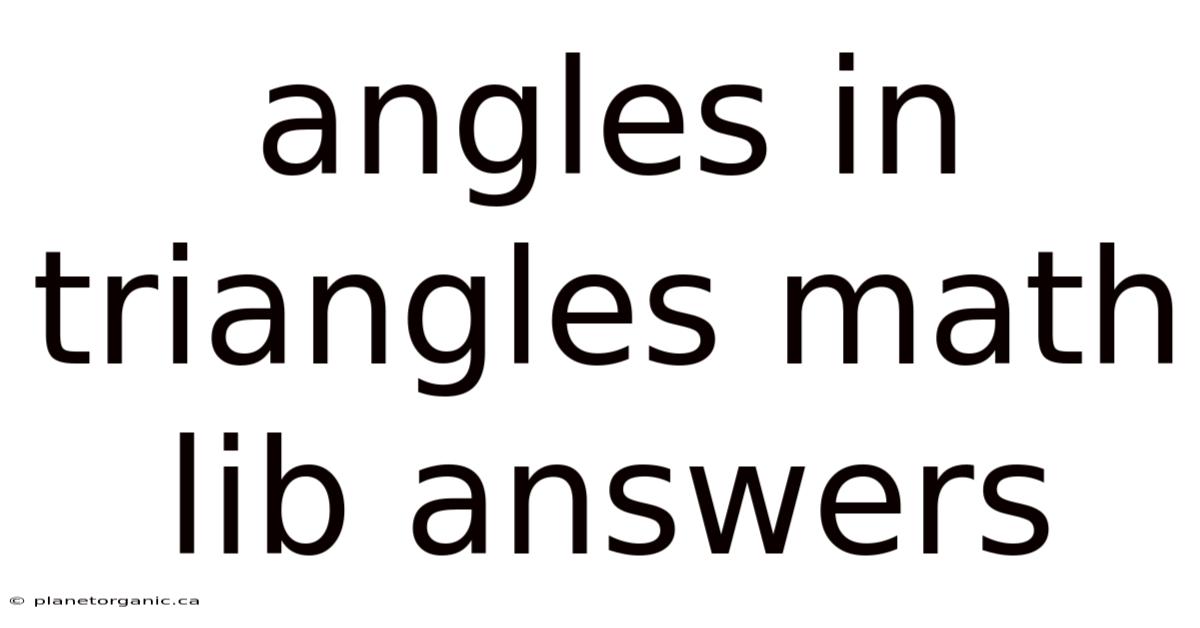 Angles In Triangles Math Lib Answers