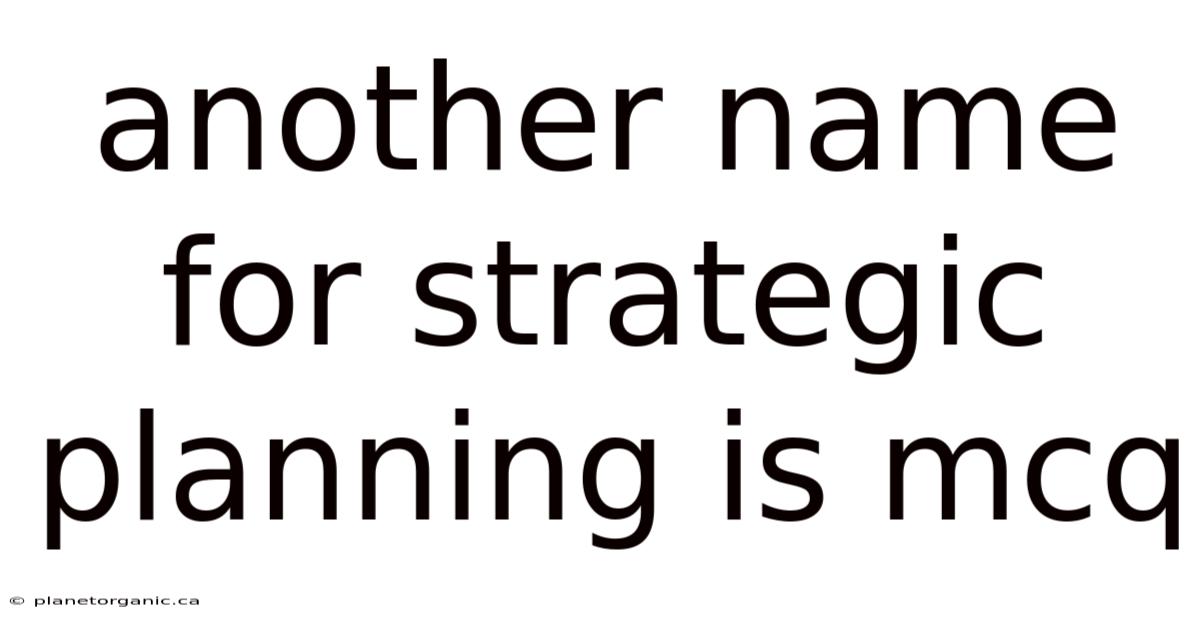 Another Name For Strategic Planning Is Mcq