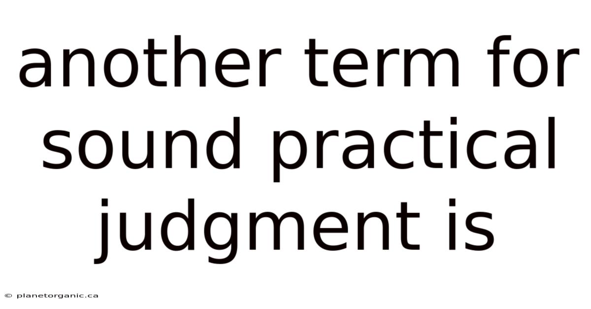Another Term For Sound Practical Judgment Is