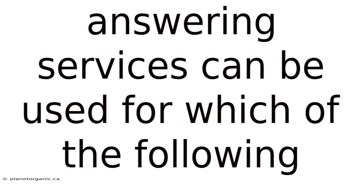 Answering Services Can Be Used For Which Of The Following