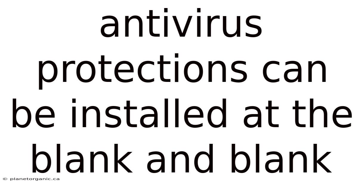 Antivirus Protections Can Be Installed At The Blank And Blank