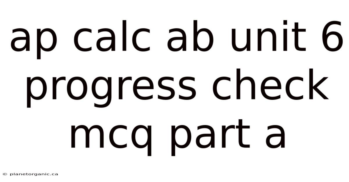 Ap Calc Ab Unit 6 Progress Check Mcq Part A