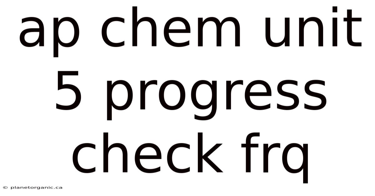 Ap Chem Unit 5 Progress Check Frq
