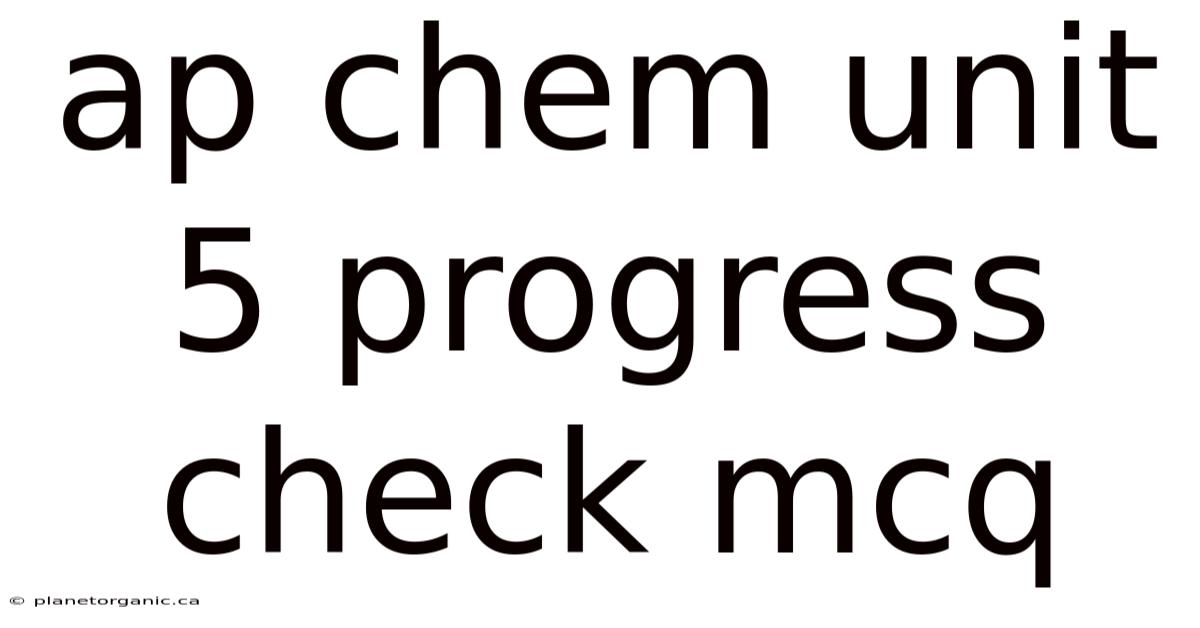 Ap Chem Unit 5 Progress Check Mcq