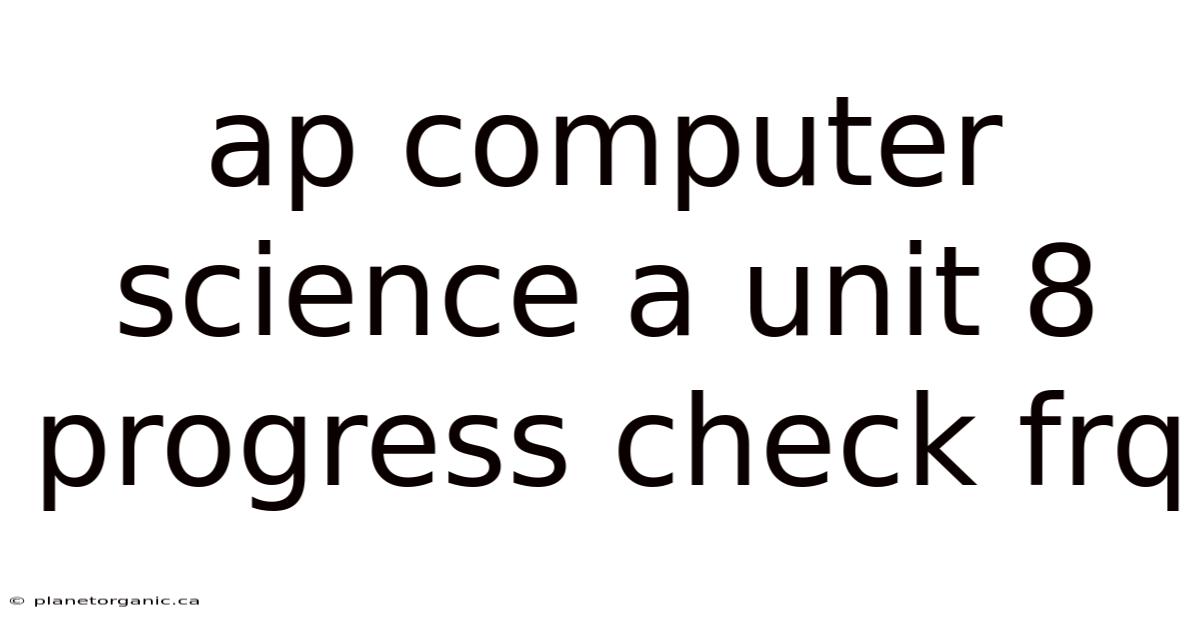 Ap Computer Science A Unit 8 Progress Check Frq