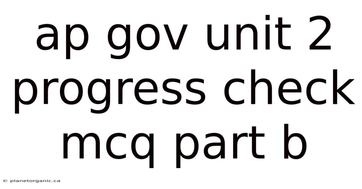 Ap Gov Unit 2 Progress Check Mcq Part B