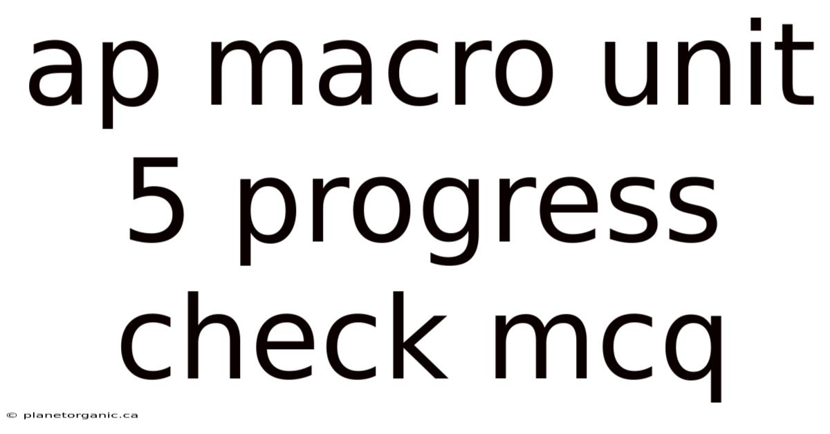 Ap Macro Unit 5 Progress Check Mcq