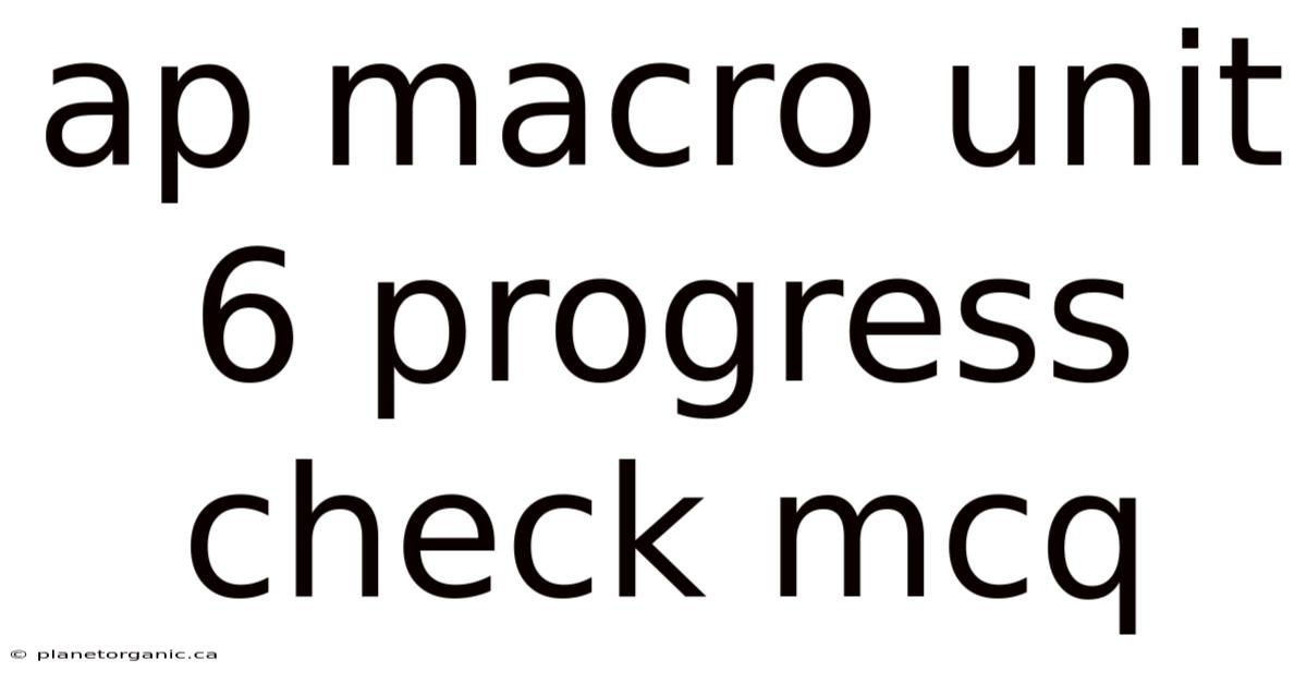 Ap Macro Unit 6 Progress Check Mcq