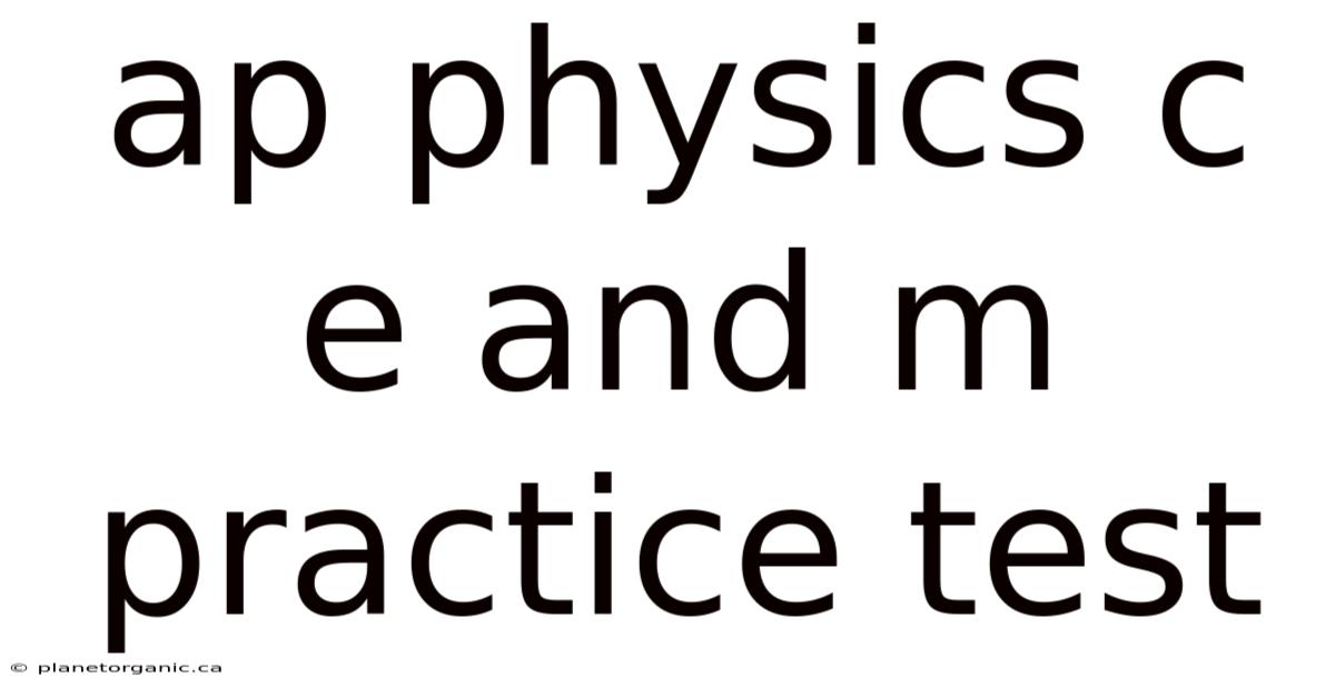 Ap Physics C E And M Practice Test