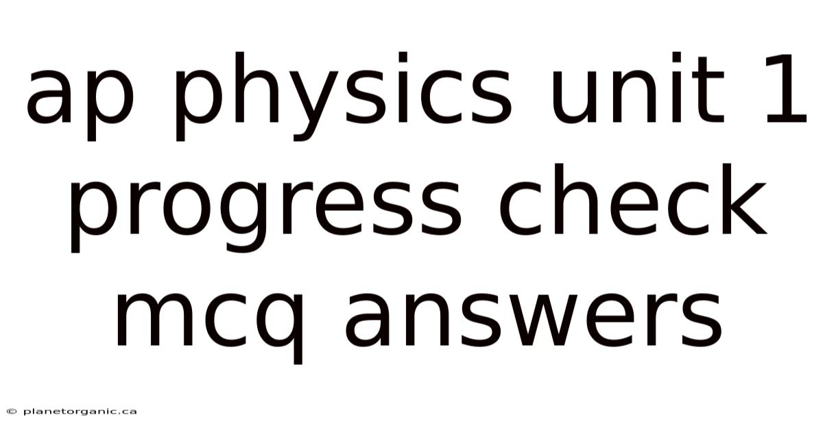 Ap Physics Unit 1 Progress Check Mcq Answers