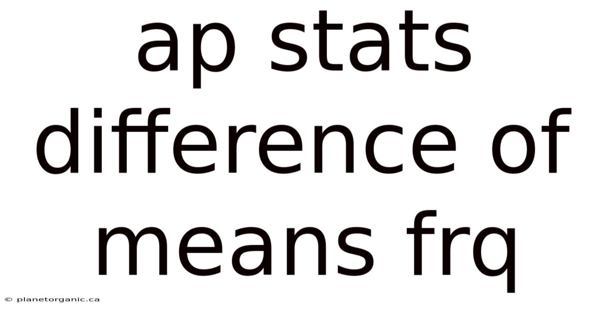 Ap Stats Difference Of Means Frq