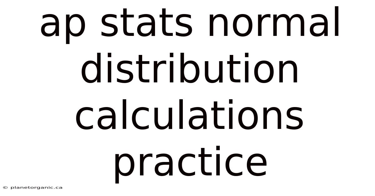 Ap Stats Normal Distribution Calculations Practice