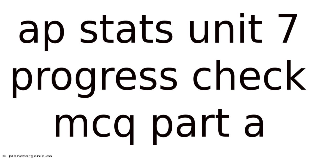 Ap Stats Unit 7 Progress Check Mcq Part A