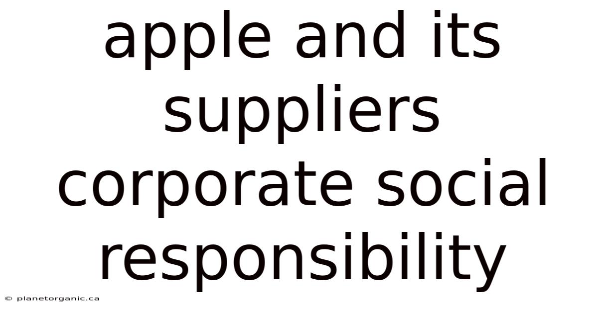 Apple And Its Suppliers Corporate Social Responsibility