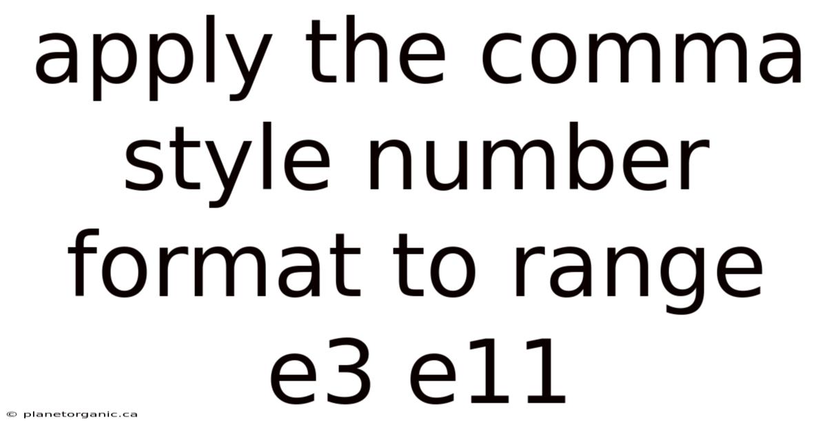 Apply The Comma Style Number Format To Range E3 E11